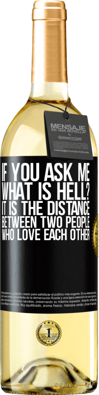 29,95 € Free Shipping | White Wine WHITE Edition If you ask me, what is hell? It is the distance between two people who love each other Black Label. Customizable label Young wine Harvest 2024 Verdejo