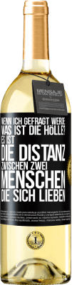 29,95 € Kostenloser Versand | Weißwein WHITE Ausgabe Wenn ich gefragt werde: Was ist die Hölle? Es ist die Distanz zwischen zwei Menschen, die sich lieben Schwarzes Etikett. Anpassbares Etikett Junger Wein Ernte 2024 Verdejo