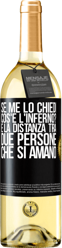 29,95 € Spedizione Gratuita | Vino bianco Edizione WHITE Se me lo chiedi, cos'è l'inferno? È la distanza tra due persone che si amano Etichetta Nera. Etichetta personalizzabile Vino giovane Raccogliere 2024 Verdejo