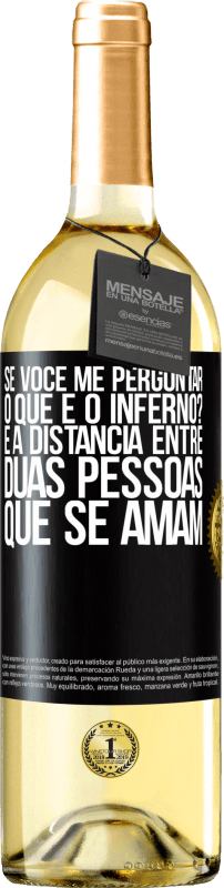 29,95 € Envio grátis | Vinho branco Edição WHITE Se você me perguntar, o que é o inferno? É a distância entre duas pessoas que se amam Etiqueta Preta. Etiqueta personalizável Vinho jovem Colheita 2024 Verdejo