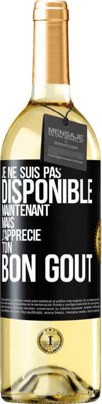 29,95 € Envoi gratuit | Vin blanc Édition WHITE Je ne suis pas disponible maintenant, mais j'apprécie ton bon goût Étiquette Noire. Étiquette personnalisable Vin jeune Récolte 2024 Verdejo