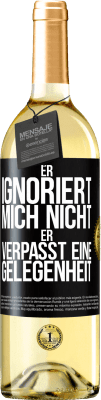 29,95 € Kostenloser Versand | Weißwein WHITE Ausgabe Er ignoriert mich nicht, er verpasst eine Gelegenheit Schwarzes Etikett. Anpassbares Etikett Junger Wein Ernte 2024 Verdejo