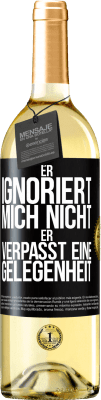 29,95 € Kostenloser Versand | Weißwein WHITE Ausgabe Er ignoriert mich nicht, er verpasst eine Gelegenheit Schwarzes Etikett. Anpassbares Etikett Junger Wein Ernte 2025 Verdejo