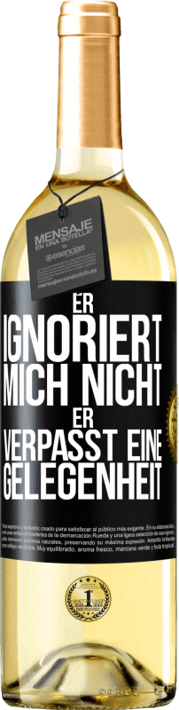 29,95 € Kostenloser Versand | Weißwein WHITE Ausgabe Er ignoriert mich nicht, er verpasst eine Gelegenheit Schwarzes Etikett. Anpassbares Etikett Junger Wein Ernte 2025 Verdejo