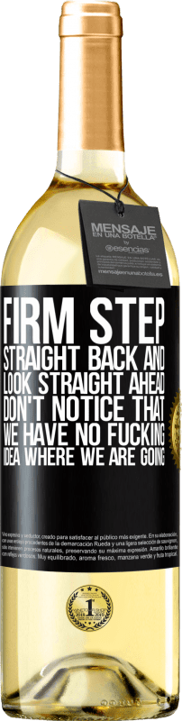 29,95 € Free Shipping | White Wine WHITE Edition Firm step, straight back and look straight ahead. Don't notice that we have no fucking idea where we are going Black Label. Customizable label Young wine Harvest 2023 Verdejo