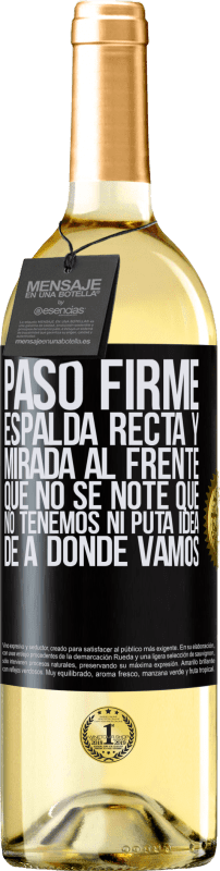 29,95 € Envío gratis | Vino Blanco Edición WHITE Paso firme, espalda recta y mirada al frente. Que no se note que no tenemos ni puta idea de a dónde vamos Etiqueta Negra. Etiqueta personalizable Vino joven Cosecha 2024 Verdejo