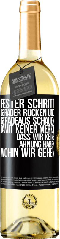 29,95 € Kostenloser Versand | Weißwein WHITE Ausgabe Fester Schritt, gerader Rücken und geradeaus schauen. Damit keiner merkt, dass wir keine Ahnung haben, wohin wir gehen Schwarzes Etikett. Anpassbares Etikett Junger Wein Ernte 2024 Verdejo