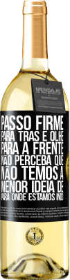 29,95 € Envio grátis | Vinho branco Edição WHITE Passo firme, para trás e olhe para a frente. Não perceba que não temos a menor ideia de para onde estamos indo Etiqueta Preta. Etiqueta personalizável Vinho jovem Colheita 2023 Verdejo