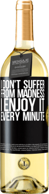 29,95 € Free Shipping | White Wine WHITE Edition I don't suffer from madness ... I enjoy it every minute Black Label. Customizable label Young wine Harvest 2024 Verdejo