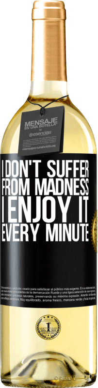 29,95 € Free Shipping | White Wine WHITE Edition I don't suffer from madness ... I enjoy it every minute Black Label. Customizable label Young wine Harvest 2023 Verdejo