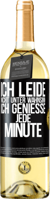 29,95 € Kostenloser Versand | Weißwein WHITE Ausgabe Ich leide nicht unter Wahnsinn,ich genieße jede Minute Schwarzes Etikett. Anpassbares Etikett Junger Wein Ernte 2024 Verdejo