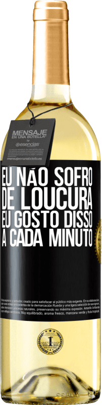 29,95 € Envio grátis | Vinho branco Edição WHITE Eu não sofro de loucura ... eu gosto disso a cada minuto Etiqueta Preta. Etiqueta personalizável Vinho jovem Colheita 2024 Verdejo