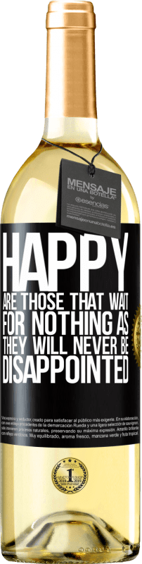 29,95 € Free Shipping | White Wine WHITE Edition Happy are those that wait for nothing as they will never be disappointed Black Label. Customizable label Young wine Harvest 2024 Verdejo