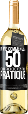 29,95 € Envoi gratuit | Vin blanc Édition WHITE La vie commence à 50 ans, ce qui précède n'est que pratique Étiquette Noire. Étiquette personnalisable Vin jeune Récolte 2024 Verdejo