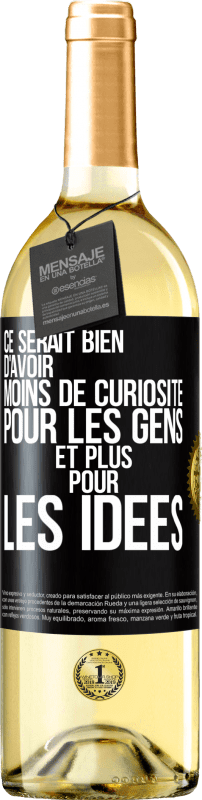 29,95 € Envoi gratuit | Vin blanc Édition WHITE Ce serait bien d'avoir moins de curiosité pour les gens et plus pour les idées Étiquette Noire. Étiquette personnalisable Vin jeune Récolte 2024 Verdejo