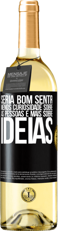 29,95 € Envio grátis | Vinho branco Edição WHITE Seria bom sentir menos curiosidade sobre as pessoas e mais sobre idéias Etiqueta Preta. Etiqueta personalizável Vinho jovem Colheita 2024 Verdejo