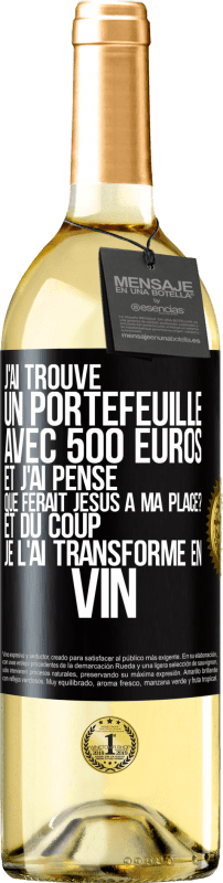 29,95 € Envoi gratuit | Vin blanc Édition WHITE J'ai trouvé un portefeuille avec 500 euros. Et j'ai pensé. Que ferait Jésus à ma place? Et du coup, je l'ai transformé en vin Étiquette Noire. Étiquette personnalisable Vin jeune Récolte 2024 Verdejo