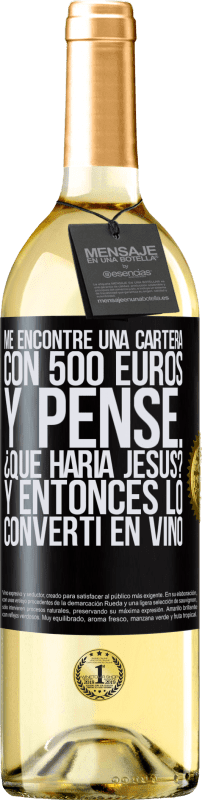 29,95 € Envío gratis | Vino Blanco Edición WHITE Me encontré una cartera con 500 euros. Y pensé... ¿Qué haría Jesús? Y entonces lo convertí en vino Etiqueta Negra. Etiqueta personalizable Vino joven Cosecha 2024 Verdejo