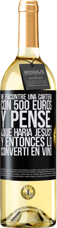 29,95 € Envío gratis | Vino Blanco Edición WHITE Me encontré una cartera con 500 euros. Y pensé... ¿Qué haría Jesús? Y entonces lo convertí en vino Etiqueta Negra. Etiqueta personalizable Vino joven Cosecha 2025 Verdejo