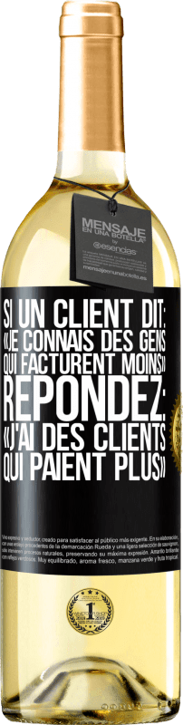 29,95 € Envoi gratuit | Vin blanc Édition WHITE Si un client dit: «je connais des gens qui facturent moins», répondez: «j'ai des clients qui paient plus» Étiquette Noire. Étiquette personnalisable Vin jeune Récolte 2024 Verdejo