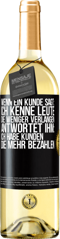 29,95 € Kostenloser Versand | Weißwein WHITE Ausgabe Wenn ein Kunde sagt: Ich kenne Leute, die weniger verlangen, antwortet ihm: Ich habe Kunden, die mehr bezahlen Schwarzes Etikett. Anpassbares Etikett Junger Wein Ernte 2025 Verdejo