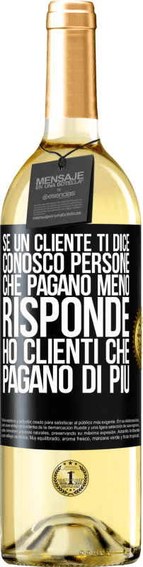 29,95 € Spedizione Gratuita | Vino bianco Edizione WHITE Se un cliente ti dice Conosco persone che pagano meno, risponde Ho clienti che pagano di più Etichetta Nera. Etichetta personalizzabile Vino giovane Raccogliere 2024 Verdejo