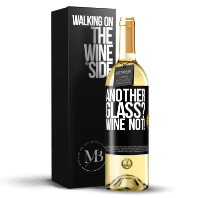 «Another glass? Wine not!» Edición WHITE