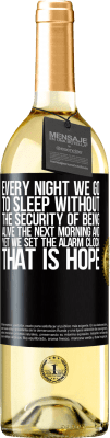 29,95 € Free Shipping | White Wine WHITE Edition Every night we go to sleep without the security of being alive the next morning and yet we set the alarm clock. THAT IS HOPE Black Label. Customizable label Young wine Harvest 2024 Verdejo