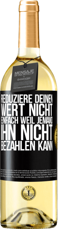 29,95 € Kostenloser Versand | Weißwein WHITE Ausgabe Reduziere deinen Wert nicht, einfach weil jemand ihn nicht bezahlen kann Schwarzes Etikett. Anpassbares Etikett Junger Wein Ernte 2024 Verdejo