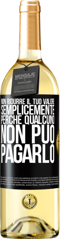 29,95 € Spedizione Gratuita | Vino bianco Edizione WHITE Non ridurre il tuo valore semplicemente perché qualcuno non può pagarlo Etichetta Nera. Etichetta personalizzabile Vino giovane Raccogliere 2024 Verdejo