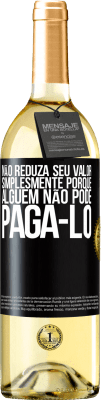 29,95 € Envio grátis | Vinho branco Edição WHITE Não reduza seu valor simplesmente porque alguém não pode pagá-lo Etiqueta Preta. Etiqueta personalizável Vinho jovem Colheita 2024 Verdejo