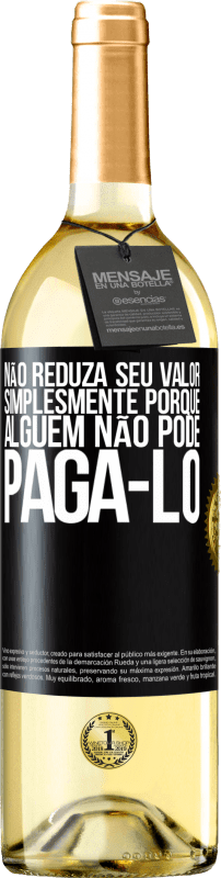 29,95 € Envio grátis | Vinho branco Edição WHITE Não reduza seu valor simplesmente porque alguém não pode pagá-lo Etiqueta Preta. Etiqueta personalizável Vinho jovem Colheita 2024 Verdejo