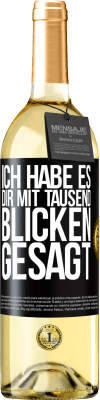 29,95 € Kostenloser Versand | Weißwein WHITE Ausgabe Ich habe es dir mit tausend Blicken gesagt Schwarzes Etikett. Anpassbares Etikett Junger Wein Ernte 2025 Verdejo
