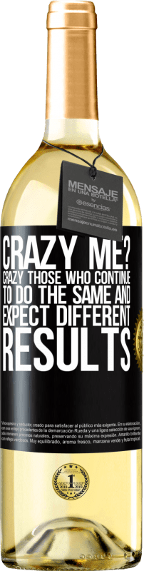 29,95 € Free Shipping | White Wine WHITE Edition crazy me? Crazy those who continue to do the same and expect different results Black Label. Customizable label Young wine Harvest 2021 Verdejo