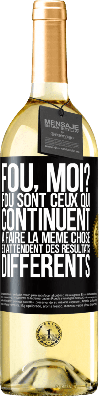 29,95 € Envoi gratuit | Vin blanc Édition WHITE Fou, moi? Fou sont ceux qui continuent à faire la même chose et attendent des résultats différents Étiquette Noire. Étiquette personnalisable Vin jeune Récolte 2024 Verdejo