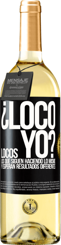 29,95 € Envío gratis | Vino Blanco Edición WHITE ¿Loco yo? Locos los que siguen haciendo lo mismo y esperan resultados diferentes Etiqueta Negra. Etiqueta personalizable Vino joven Cosecha 2024 Verdejo