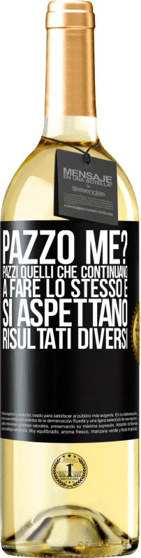 29,95 € Spedizione Gratuita | Vino bianco Edizione WHITE pazzo me? Pazzi quelli che continuano a fare lo stesso e si aspettano risultati diversi Etichetta Nera. Etichetta personalizzabile Vino giovane Raccogliere 2024 Verdejo