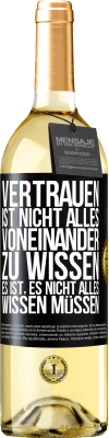 29,95 € Kostenloser Versand | Weißwein WHITE Ausgabe Vertrauen ist nicht, alles voneinander zu wissen. Es ist, es nicht alles wissen müssen Schwarzes Etikett. Anpassbares Etikett Junger Wein Ernte 2023 Verdejo