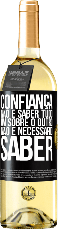 29,95 € Envio grátis | Vinho branco Edição WHITE Confiança não é saber tudo um sobre o outro. Não é necessário saber Etiqueta Preta. Etiqueta personalizável Vinho jovem Colheita 2024 Verdejo