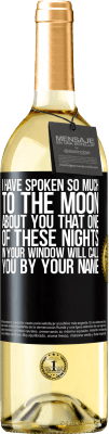 29,95 € Free Shipping | White Wine WHITE Edition I have spoken so much to the Moon about you that one of these nights in your window will call you by your name Black Label. Customizable label Young wine Harvest 2024 Verdejo