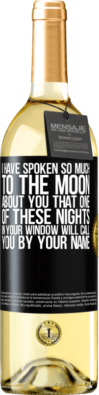 29,95 € Free Shipping | White Wine WHITE Edition I have spoken so much to the Moon about you that one of these nights in your window will call you by your name Black Label. Customizable label Young wine Harvest 2024 Verdejo