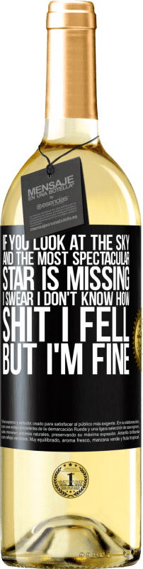 29,95 € Free Shipping | White Wine WHITE Edition If you look at the sky and the most spectacular star is missing, I swear I don't know how shit I fell, but I'm fine Black Label. Customizable label Young wine Harvest 2023 Verdejo