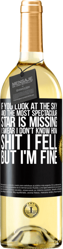 29,95 € Free Shipping | White Wine WHITE Edition If you look at the sky and the most spectacular star is missing, I swear I don't know how shit I fell, but I'm fine Black Label. Customizable label Young wine Harvest 2024 Verdejo