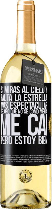 29,95 € Envío gratis | Vino Blanco Edición WHITE Si miras al cielo y falta la estrella más espectacular, te juro que no sé cómo mierda me caí, pero estoy bien Etiqueta Negra. Etiqueta personalizable Vino joven Cosecha 2024 Verdejo