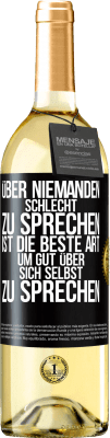 29,95 € Kostenloser Versand | Weißwein WHITE Ausgabe Über niemanden schlecht zu sprechen ist die beste Art, um gut über sich selbst zu sprechen Schwarzes Etikett. Anpassbares Etikett Junger Wein Ernte 2024 Verdejo