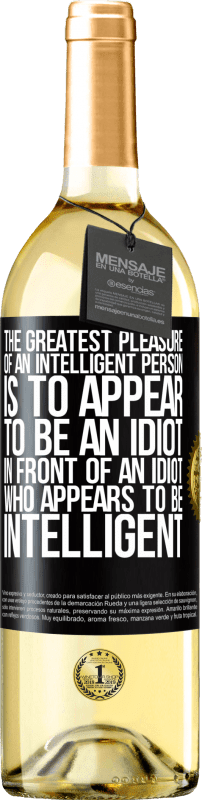 29,95 € Free Shipping | White Wine WHITE Edition The greatest pleasure of an intelligent person is to appear to be an idiot in front of an idiot who appears to be intelligent Black Label. Customizable label Young wine Harvest 2024 Verdejo