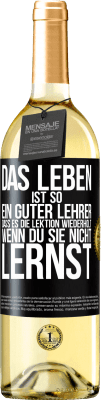 29,95 € Kostenloser Versand | Weißwein WHITE Ausgabe Das Leben ist so ein guter Lehrer, dass es die Lektion wiederholt, wenn du sie nicht lernst Schwarzes Etikett. Anpassbares Etikett Junger Wein Ernte 2023 Verdejo