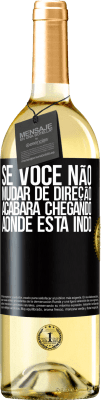 29,95 € Envio grátis | Vinho branco Edição WHITE Se você não mudar de direção, acabará chegando aonde está indo Etiqueta Preta. Etiqueta personalizável Vinho jovem Colheita 2023 Verdejo