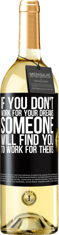 29,95 € Free Shipping | White Wine WHITE Edition If you don't work for your dreams, someone will find you to work for theirs Black Label. Customizable label Young wine Harvest 2022 Verdejo