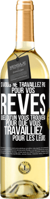 29,95 € Envoi gratuit | Vin blanc Édition WHITE Si vous ne travaillez pas pour vos rêves quelqu'un vous trouvera pour que vous travailliez pour les leurs Étiquette Noire. Étiquette personnalisable Vin jeune Récolte 2024 Verdejo